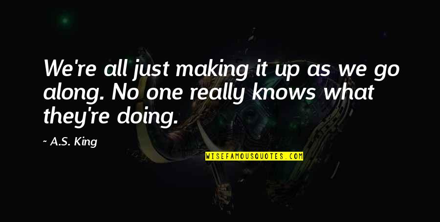 Stupanj Znacenje Quotes By A.S. King: We're all just making it up as we