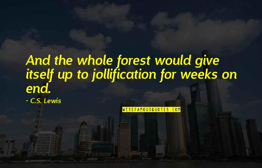 Stupanj Znacenje Quotes By C.S. Lewis: And the whole forest would give itself up