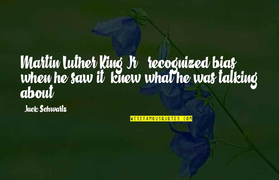 Stupanj Znacenje Quotes By Jack Schwartz: Martin Luther King Jr., recognized bias when he Stupanj Znacenje Quotes By Jack Schwartz: Martin Luther King Jr., recognized bias when he