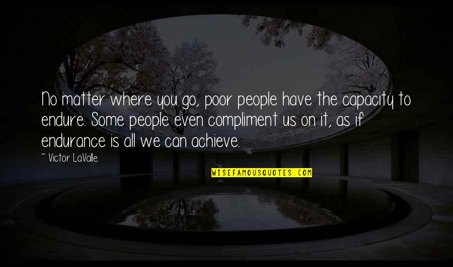 Stupanj Znacenje Quotes By Victor LaValle: No matter where you go, poor people have Stupanj Znacenje Quotes By Victor LaValle: No matter where you go, poor people have