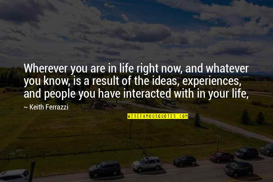Stuparich And Nouel Quotes By Keith Ferrazzi: Wherever you are in life right now, and