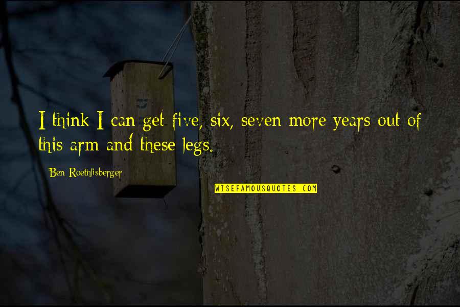 Stuparich Nouel Quotes By Ben Roethlisberger: I think I can get five, six, seven