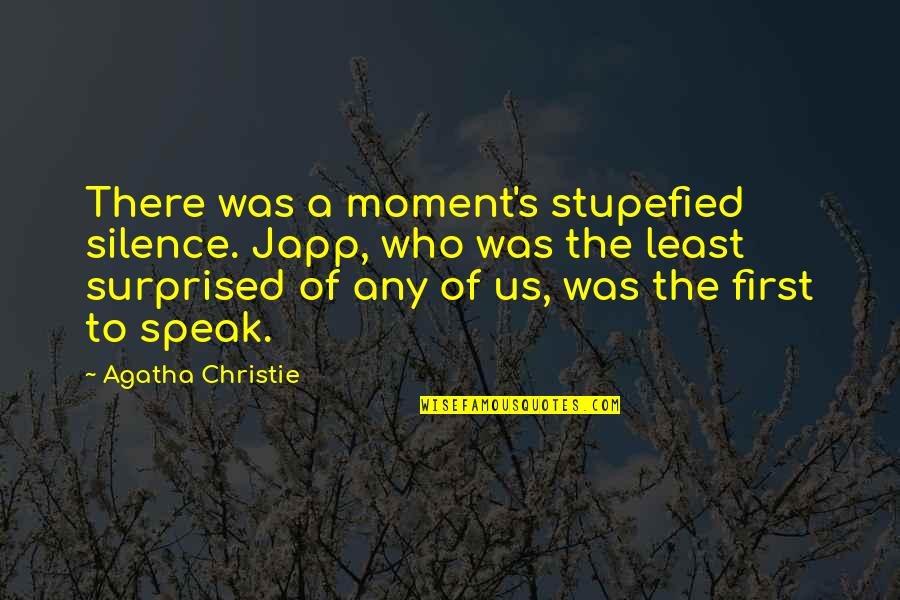 Stupefied Quotes By Agatha Christie: There was a moment's stupefied silence. Japp, who Stupefied Quotes By Agatha Christie: There was a moment's stupefied silence. Japp, who