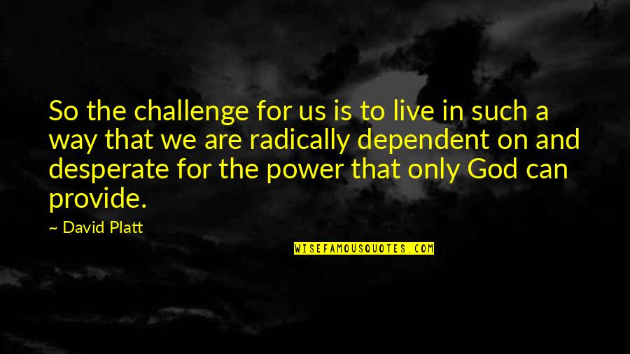 Stupefied Quotes By David Platt: So the challenge for us is to live Stupefied Quotes By David Platt: So the challenge for us is to live