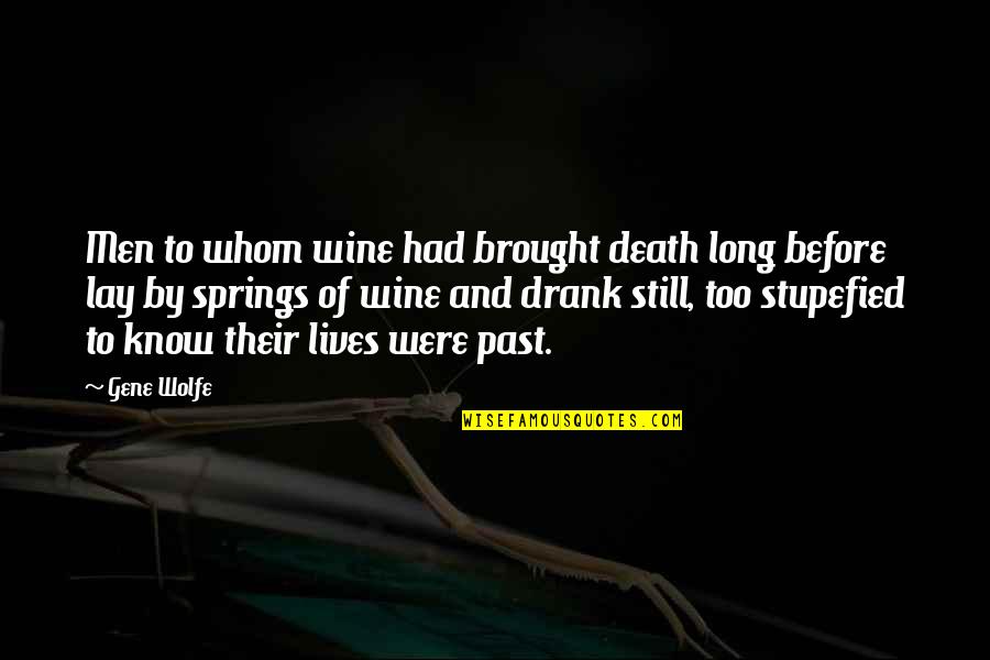 Stupefied Quotes By Gene Wolfe: Men to whom wine had brought death long Stupefied Quotes By Gene Wolfe: Men to whom wine had brought death long