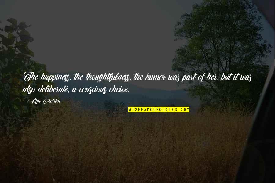 Stupefy Synonym Quotes By Kim Holden: The happiness, the thoughtfulness, the humor was part