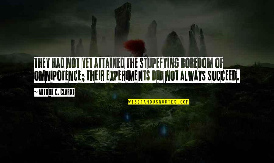 Stupefying Quotes By Arthur C. Clarke: They had not yet attained the stupefying boredom Stupefying Quotes By Arthur C. Clarke: They had not yet attained the stupefying boredom