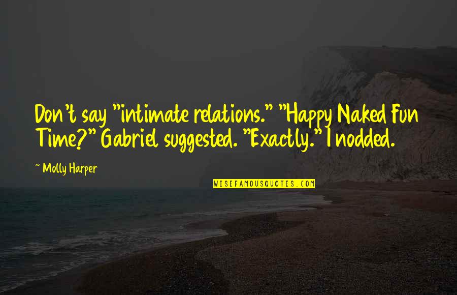 Stupendous Life Quotes By Molly Harper: Don't say "intimate relations." "Happy Naked Fun Time?" Stupendous Life Quotes By Molly Harper: Don't say "intimate relations." "Happy Naked Fun Time?"