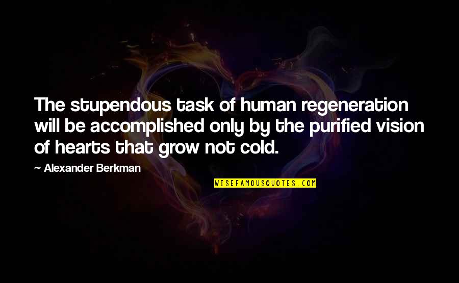 Stupendous Quotes By Alexander Berkman: The stupendous task of human regeneration will be