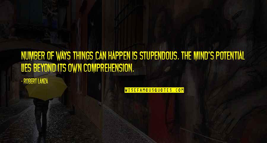 Stupendous Quotes By Robert Lanza: number of ways things can happen is stupendous.