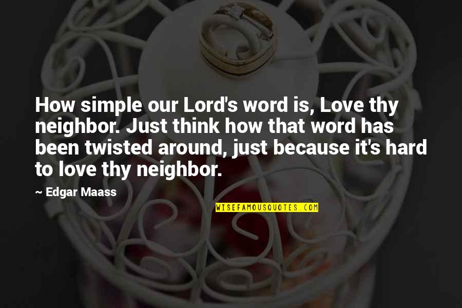 Stupendous Stitching Quotes By Edgar Maass: How simple our Lord's word is, Love thy