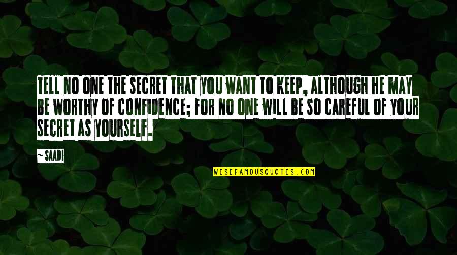 Stupid Act Quotes By Saadi: Tell no one the secret that you want Stupid Act Quotes By Saadi: Tell no one the secret that you want