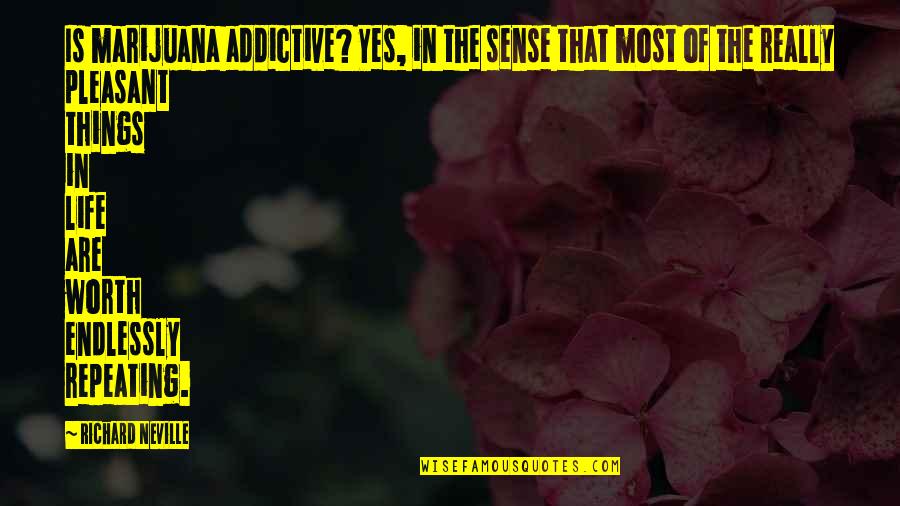 Stupid And Crazy Love Quotes By Richard Neville: Is marijuana addictive? Yes, in the sense that