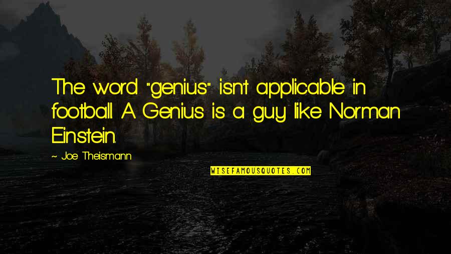 Stupid And Funny Quotes By Joe Theismann: The word "genius" isn't applicable in football. A