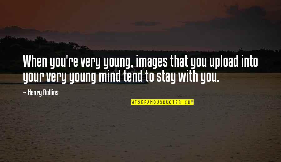 Stupid And Futile Quotes By Henry Rollins: When you're very young, images that you upload