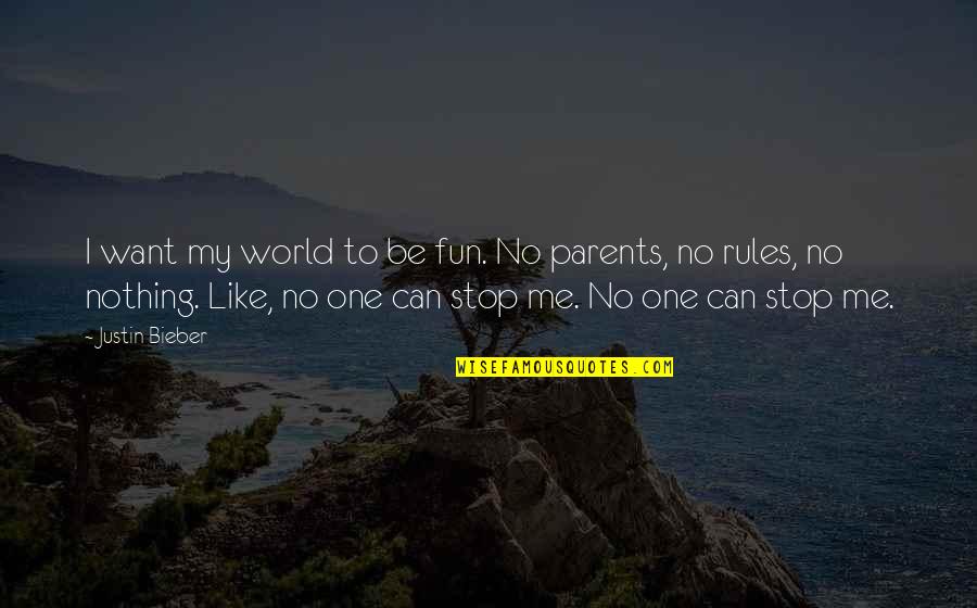 Stupid And Futile Quotes By Justin Bieber: I want my world to be fun. No