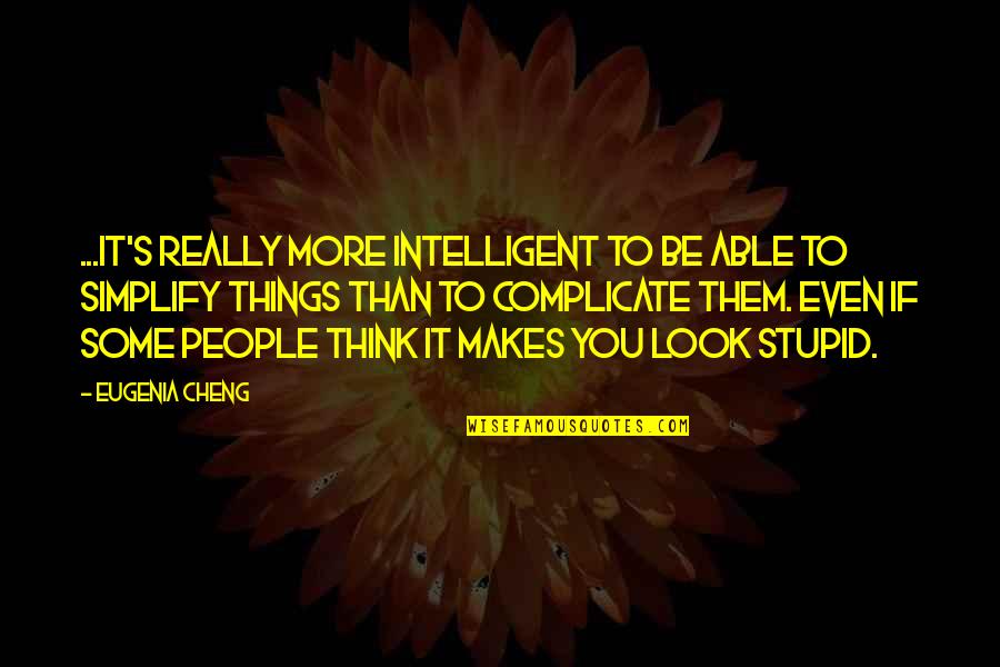 Stupid And Intelligent Quotes By Eugenia Cheng: ...it's really more intelligent to be able to