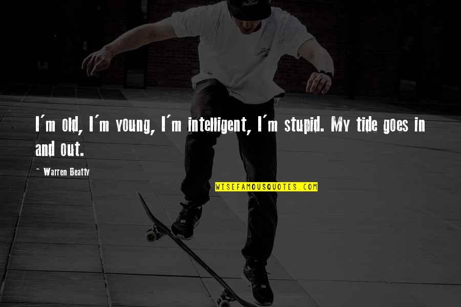 Stupid And Intelligent Quotes By Warren Beatty: I'm old, I'm young, I'm intelligent, I'm stupid.