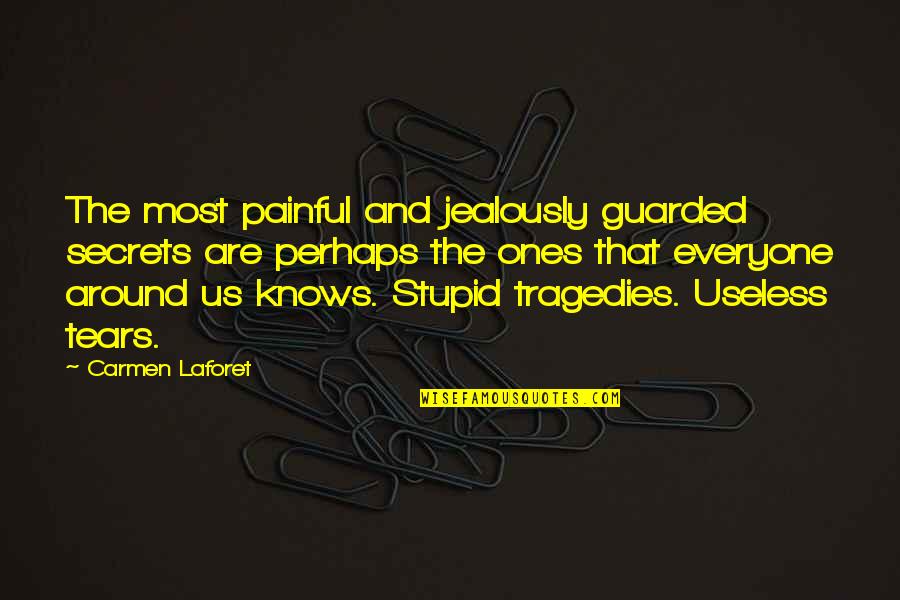 Stupid And Quotes By Carmen Laforet: The most painful and jealously guarded secrets are