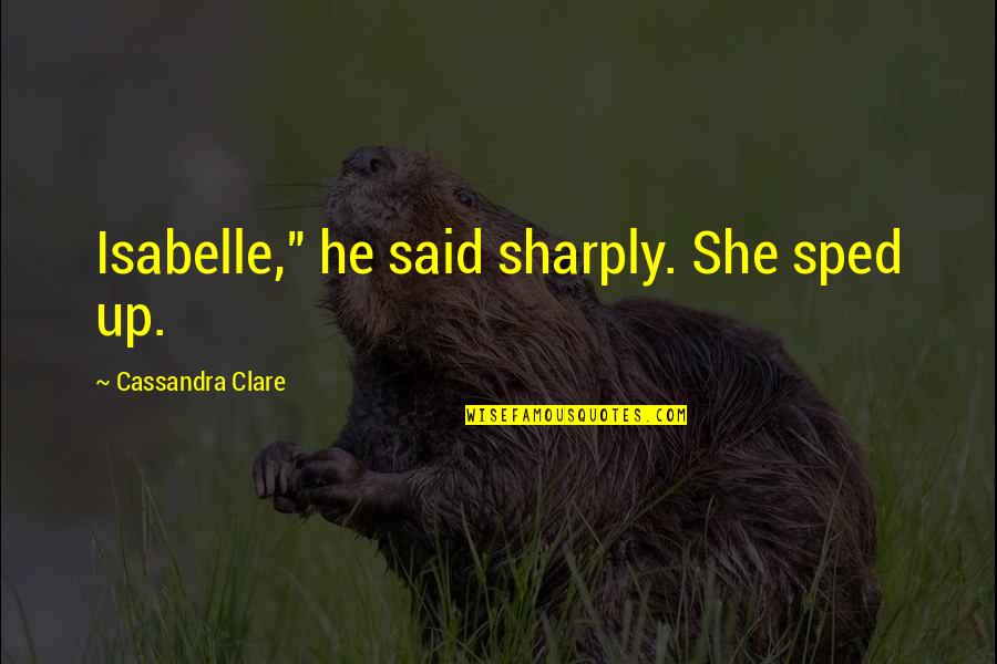 Stupid Athlete Quotes By Cassandra Clare: Isabelle," he said sharply. She sped up. Stupid Athlete Quotes By Cassandra Clare: Isabelle," he said sharply. She sped up.
