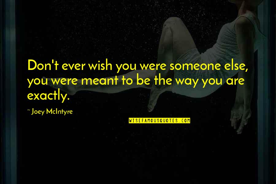 Stupid Belieber Quotes By Joey McIntyre: Don't ever wish you were someone else, you