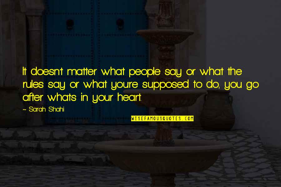 Stupid Broad Quotes By Sarah Shahi: It doesn't matter what people say or what