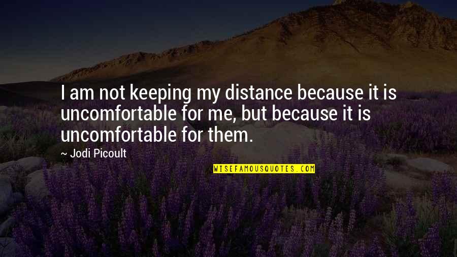 Stupid But Inspiring Quotes By Jodi Picoult: I am not keeping my distance because it