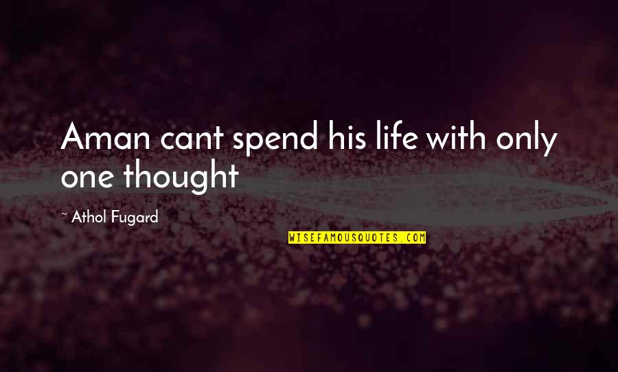 Stupid But Logical Quotes By Athol Fugard: Aman cant spend his life with only one