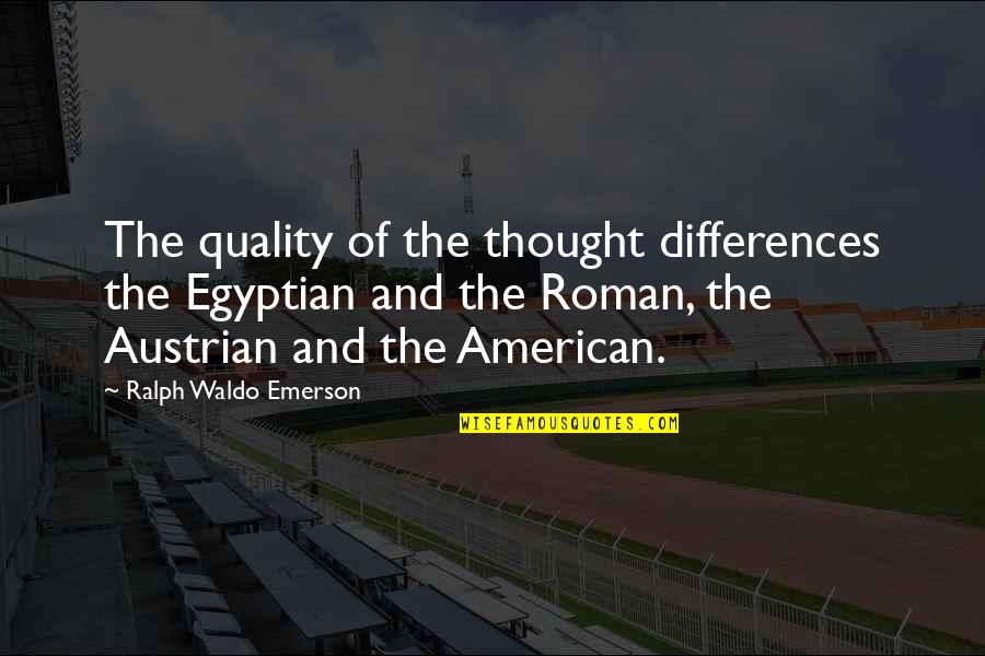 Stupid But Sweet Quotes By Ralph Waldo Emerson: The quality of the thought differences the Egyptian