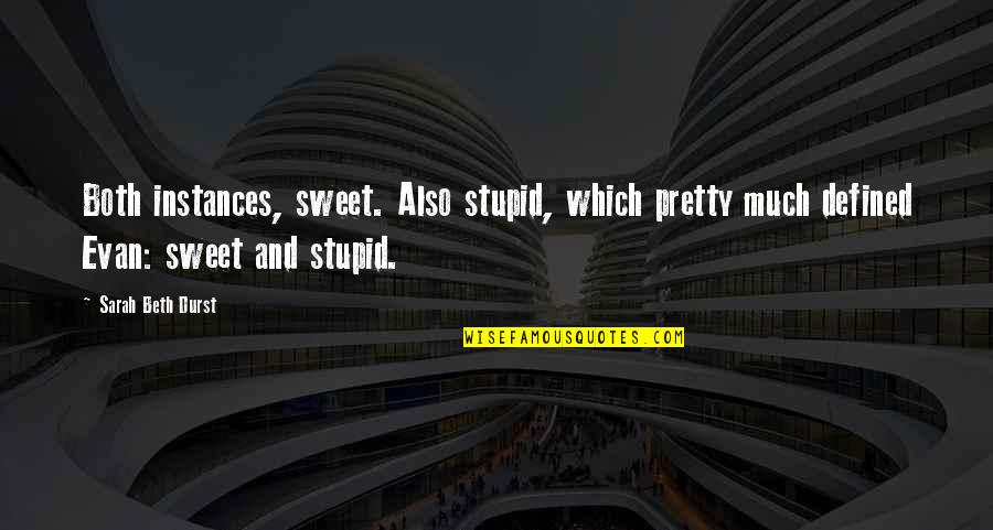 Stupid But Sweet Quotes By Sarah Beth Durst: Both instances, sweet. Also stupid, which pretty much