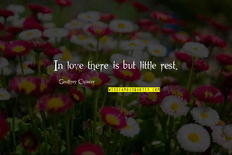 Stupid But True Quotes By Geoffrey Chaucer: In love there is but little rest.