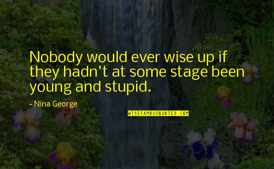 Stupid But Wise Quotes By Nina George: Nobody would ever wise up if they hadn't