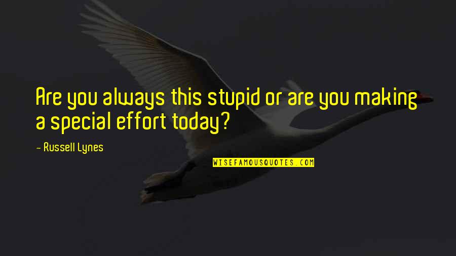 Stupid But Wise Quotes By Russell Lynes: Are you always this stupid or are you