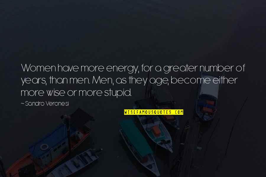 Stupid But Wise Quotes By Sandro Veronesi: Women have more energy, for a greater number