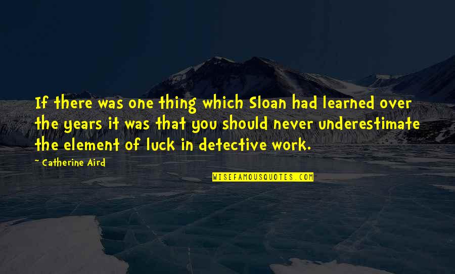 Stupid Cliches Quotes By Catherine Aird: If there was one thing which Sloan had Stupid Cliches Quotes By Catherine Aird: If there was one thing which Sloan had
