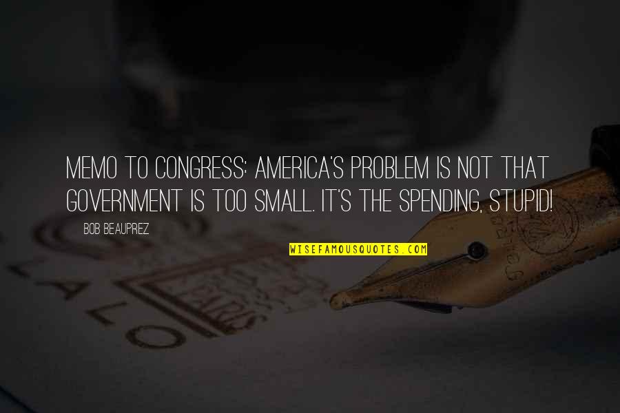 Stupid Congress Quotes By Bob Beauprez: Memo to Congress: America's problem is not that