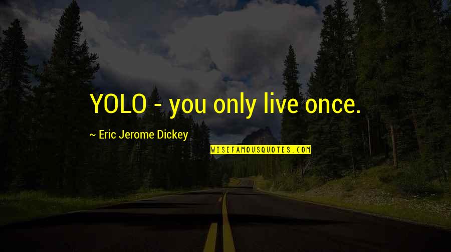 Stupid Crossfit Quotes By Eric Jerome Dickey: YOLO - you only live once.