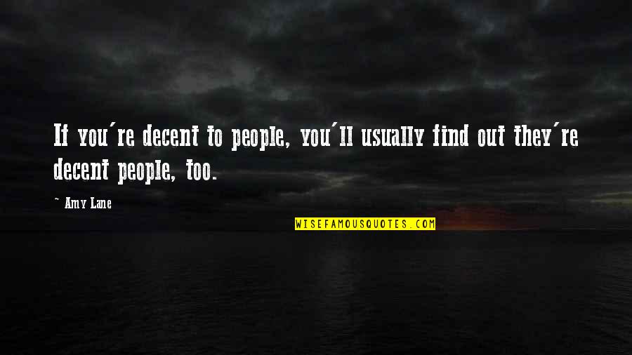 Stupid Customers Quotes By Amy Lane: If you're decent to people, you'll usually find