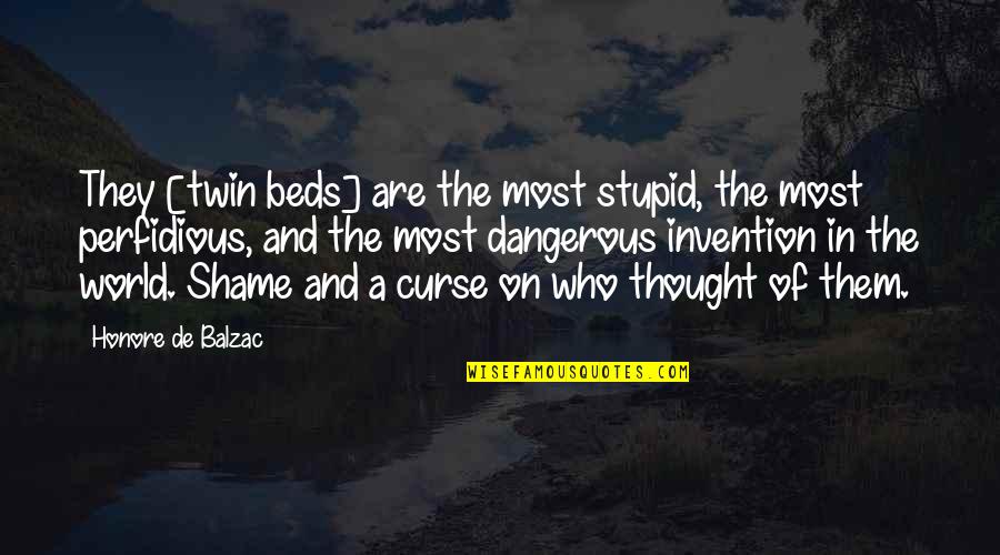 Stupid Dangerous Quotes By Honore De Balzac: They [twin beds] are the most stupid, the