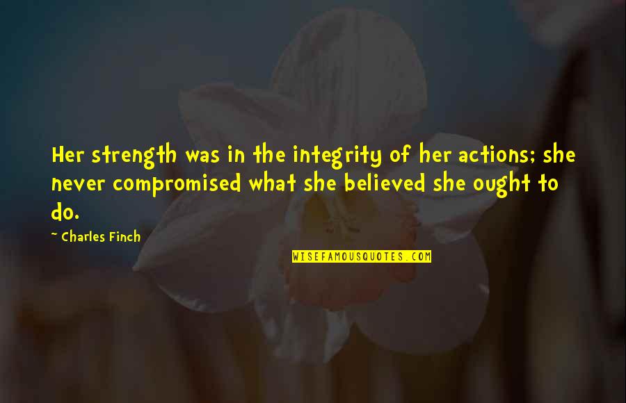 Stupid Depression Quotes By Charles Finch: Her strength was in the integrity of her Stupid Depression Quotes By Charles Finch: Her strength was in the integrity of her