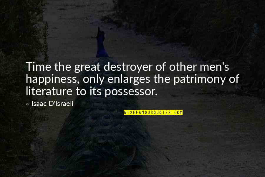 Stupid Doctors Quotes By Isaac D'Israeli: Time the great destroyer of other men's happiness, Stupid Doctors Quotes By Isaac D'Israeli: Time the great destroyer of other men's happiness,