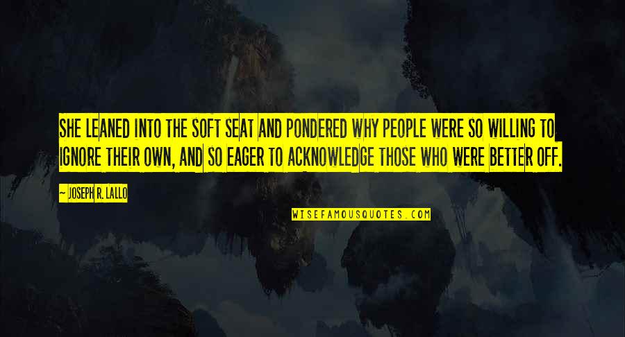 Stupid Employers Quotes By Joseph R. Lallo: She leaned into the soft seat and pondered