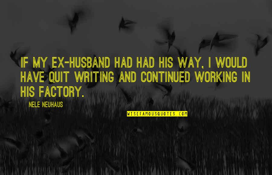 Stupid Exes Quotes By Nele Neuhaus: If my ex-husband had had his way, I