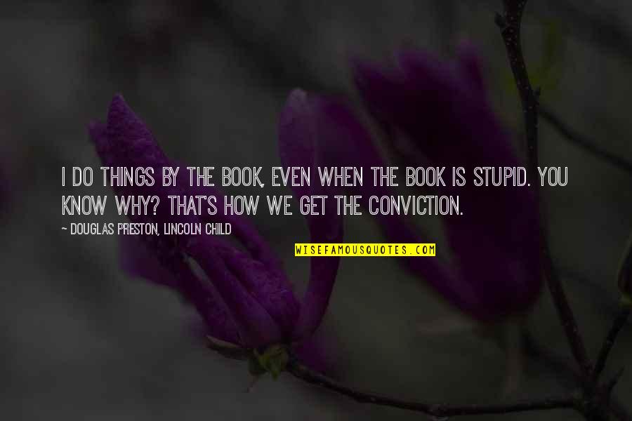 Stupid Ex's Quotes By Douglas Preston, Lincoln Child: I do things by the book, even when