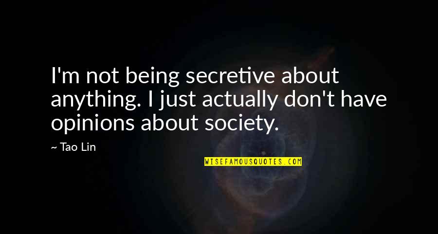 Stupid Facebook Statuses Quotes By Tao Lin: I'm not being secretive about anything. I just