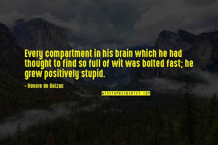 Stupid Fast Quotes By Honore De Balzac: Every compartment in his brain which he had