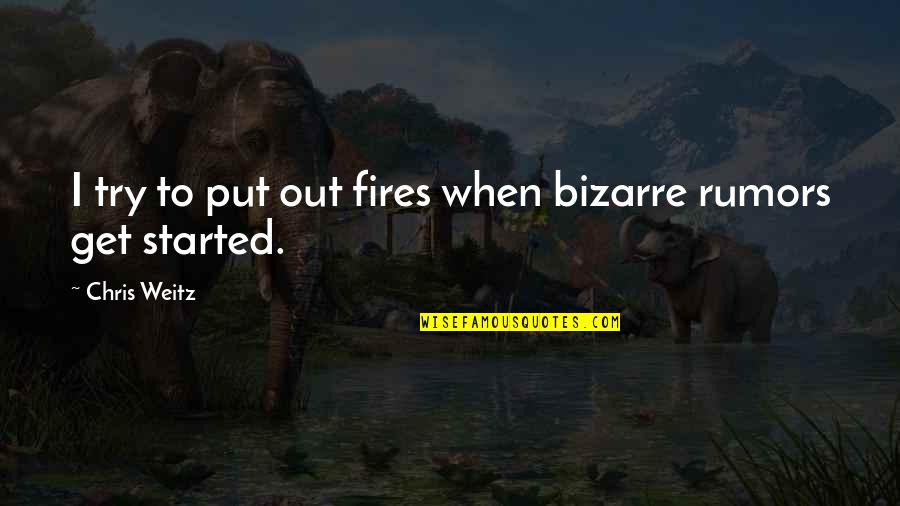 Stupid Female Celebrity Quotes By Chris Weitz: I try to put out fires when bizarre