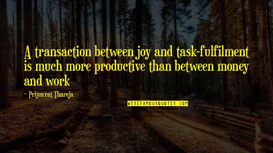 Stupid Female Celebrity Quotes By Priyavrat Thareja: A transaction between joy and task-fulfilment is much