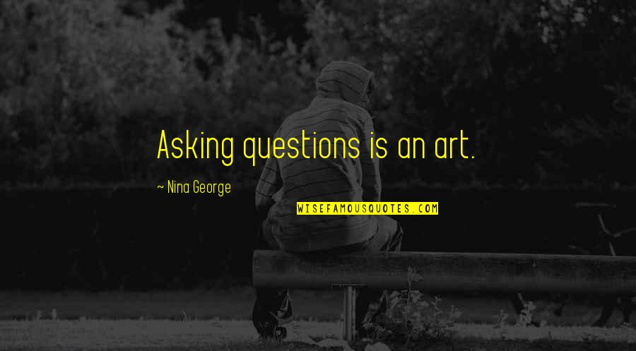 Stupid Fights In Relationships Quotes By Nina George: Asking questions is an art.