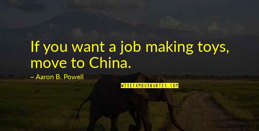 Stupid Fools Quotes By Aaron B. Powell: If you want a job making toys, move